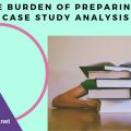 the burden of preparing a case study analysis