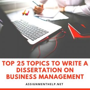 Top 25 Topics to write a Dissertation on Business Management