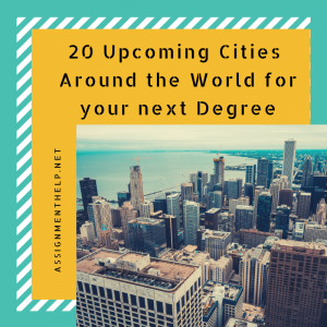 20 Upcoming Cities around the world for your next Degree