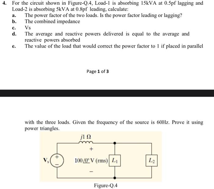 4. For the circuit shown in Figure-Q.4, Load-1 is absorbing \( 15 \mathrm{kVA} \) at \( 0.5 \mathrm{pf} \) lagging and Load-2