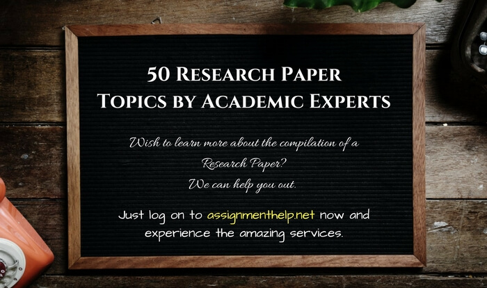 50 Research Paper Topics by Academic Experts