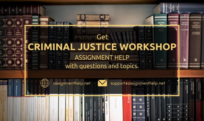 Criminal Justice Workshop Assignment Help