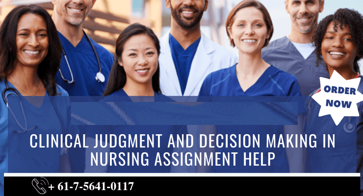 Clinical Judgment and Decision Making in Nursing Assignment Help