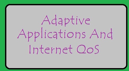 Adaptive Applications And Internet QoS