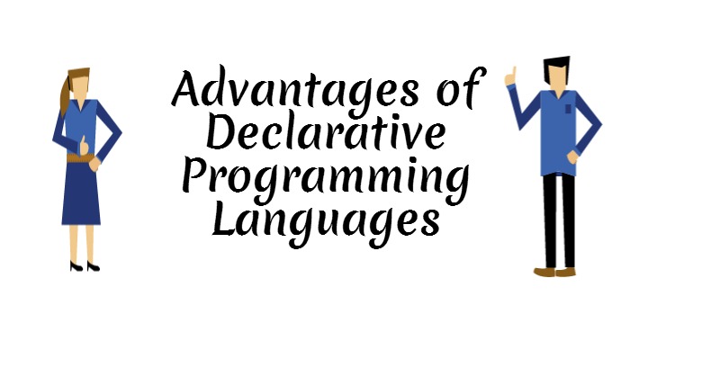 Advantage of Declarative programming Languages