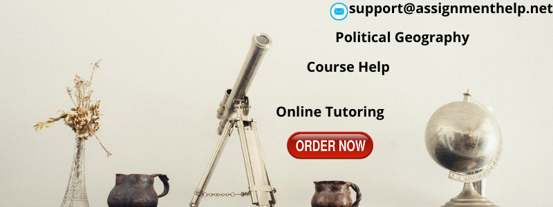 Political Geography Assignment Help Political Geography Assignment Help