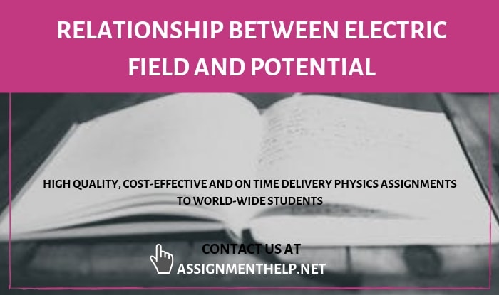 Relationship Between Electric field And Potential Assignment Help
