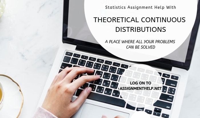 Theoretical Continuous Distributions Assignment Help